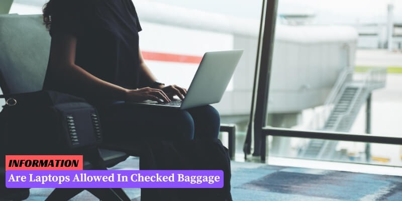 Are Laptops Allowed In Checked Baggage