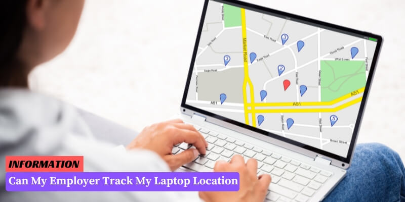 Can My Employer Track My Laptop Location
