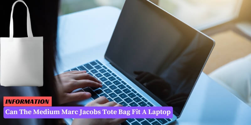 Can The Medium Marc Jacobs Tote Bag Fit A Laptop