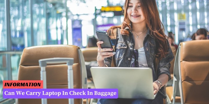 Can We Carry Laptop In Check In Baggage