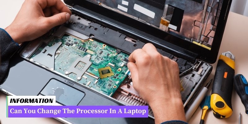 A laptop's processor can be changed.