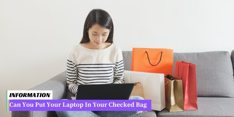 A laptop inside a checked bag is not recommended due to potential damage. It is advised to carry it in your carry-on bag for safety and convenience.
