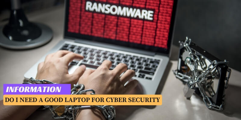 Do I Need a Good Laptop for Cyber Security