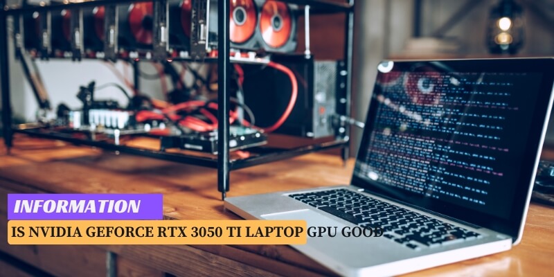 Is Nvidia GeForce RTX 3050 Ti Laptop GPU Good