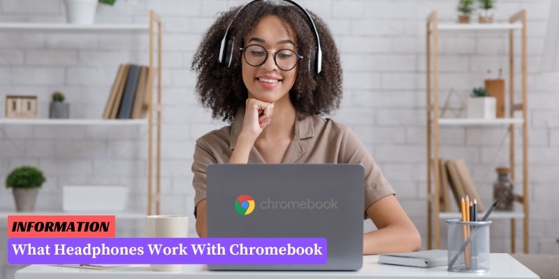 What Headphones Work With Chromebook