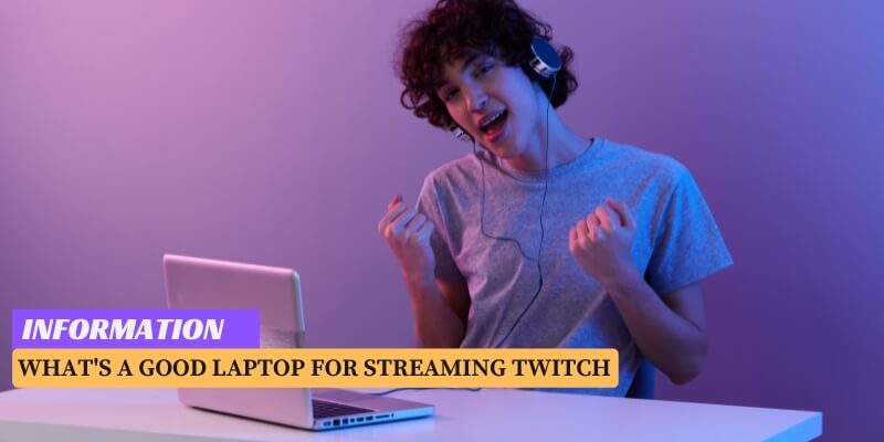 What's A good Laptop for Streaming Twitch