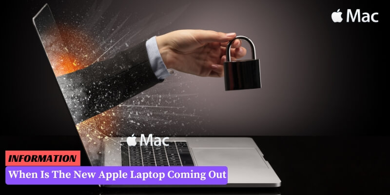 When Is The New Apple Laptop Coming Out