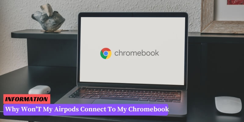 Why Won't My Airpods Connect To My Chromebook