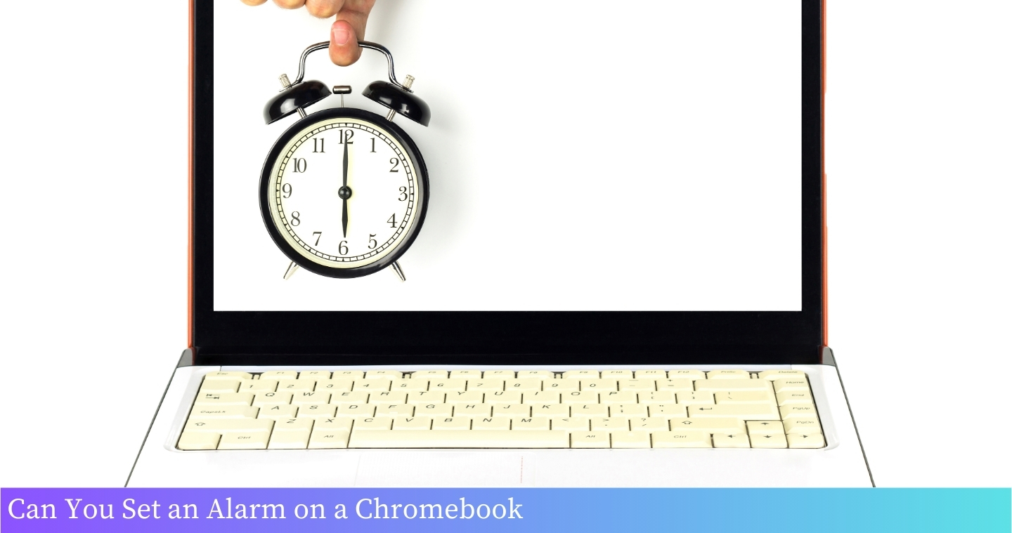 Can You Set an Alarm on a Chromebook