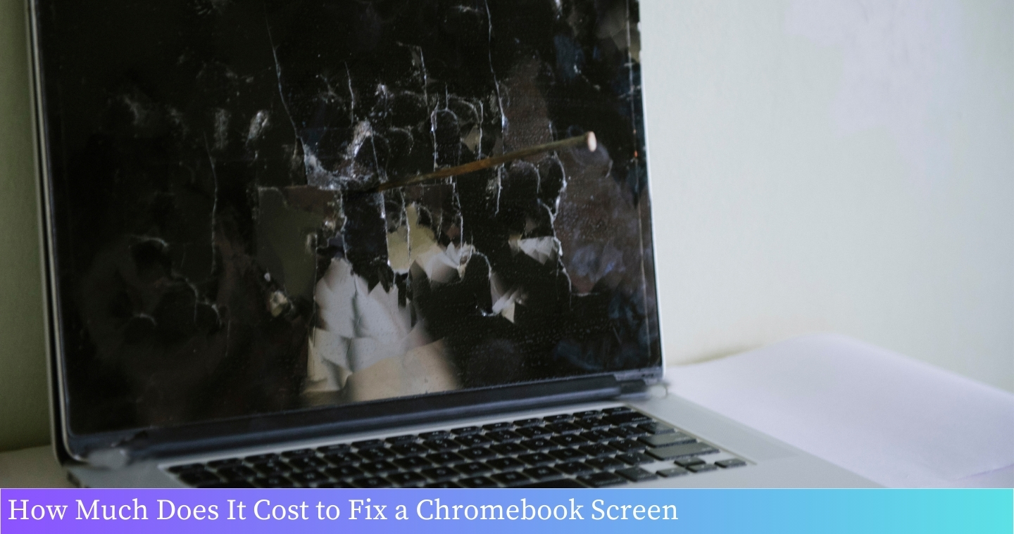 How Much Does It Cost to Fix a Chromebook Screen