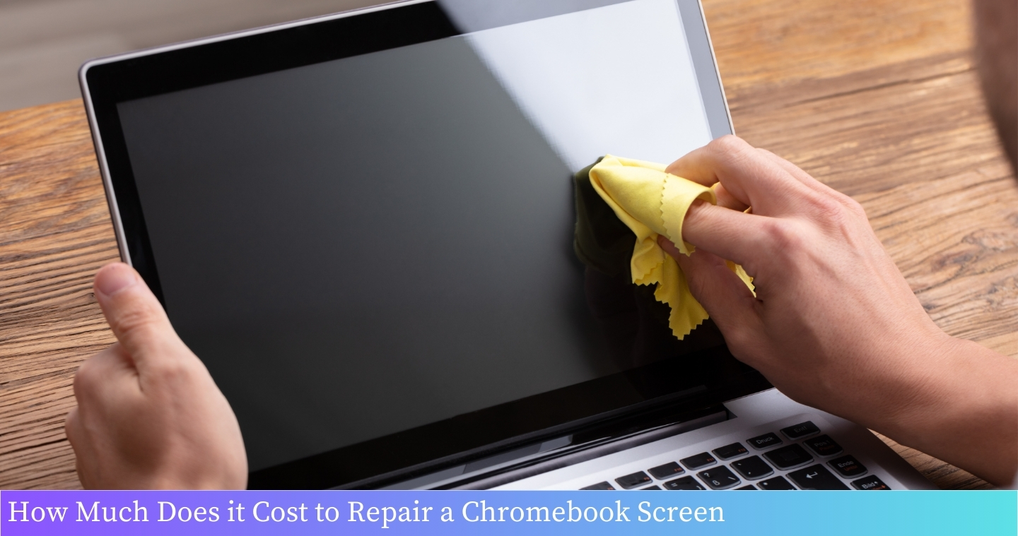 How Much Does it Cost to Repair a Chromebook Screen
