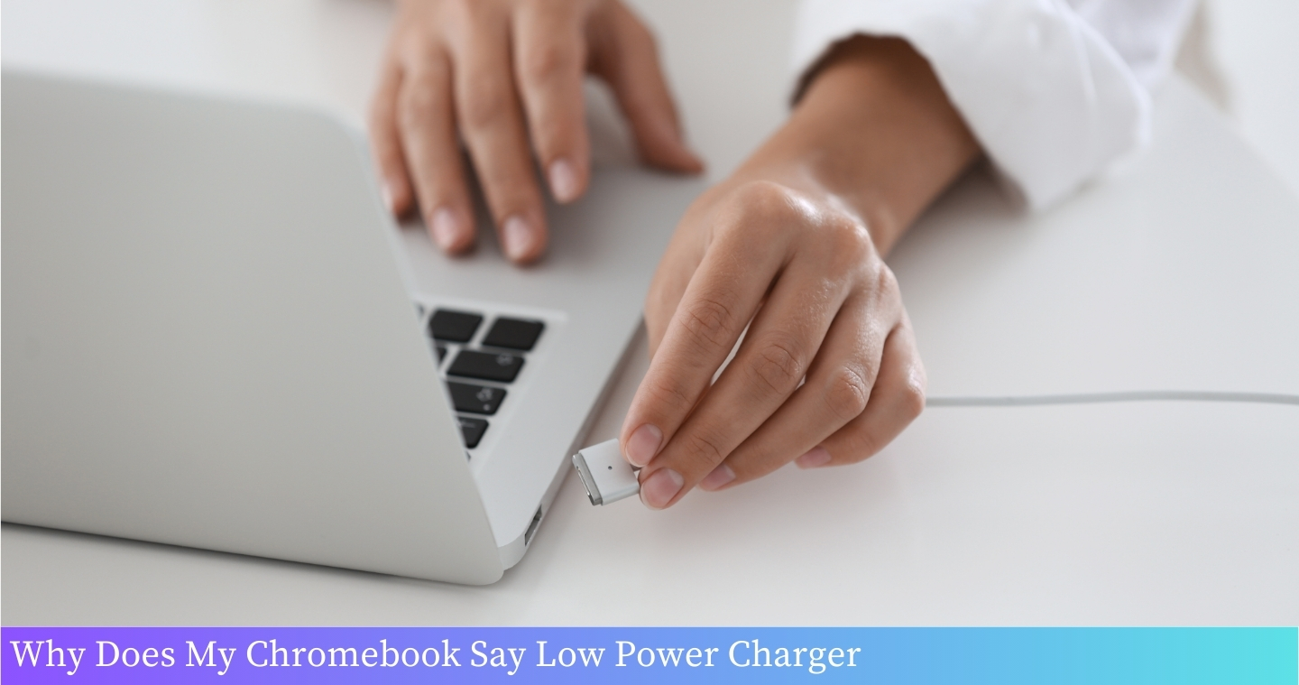 Why Does My Chromebook Say Low Power Charger