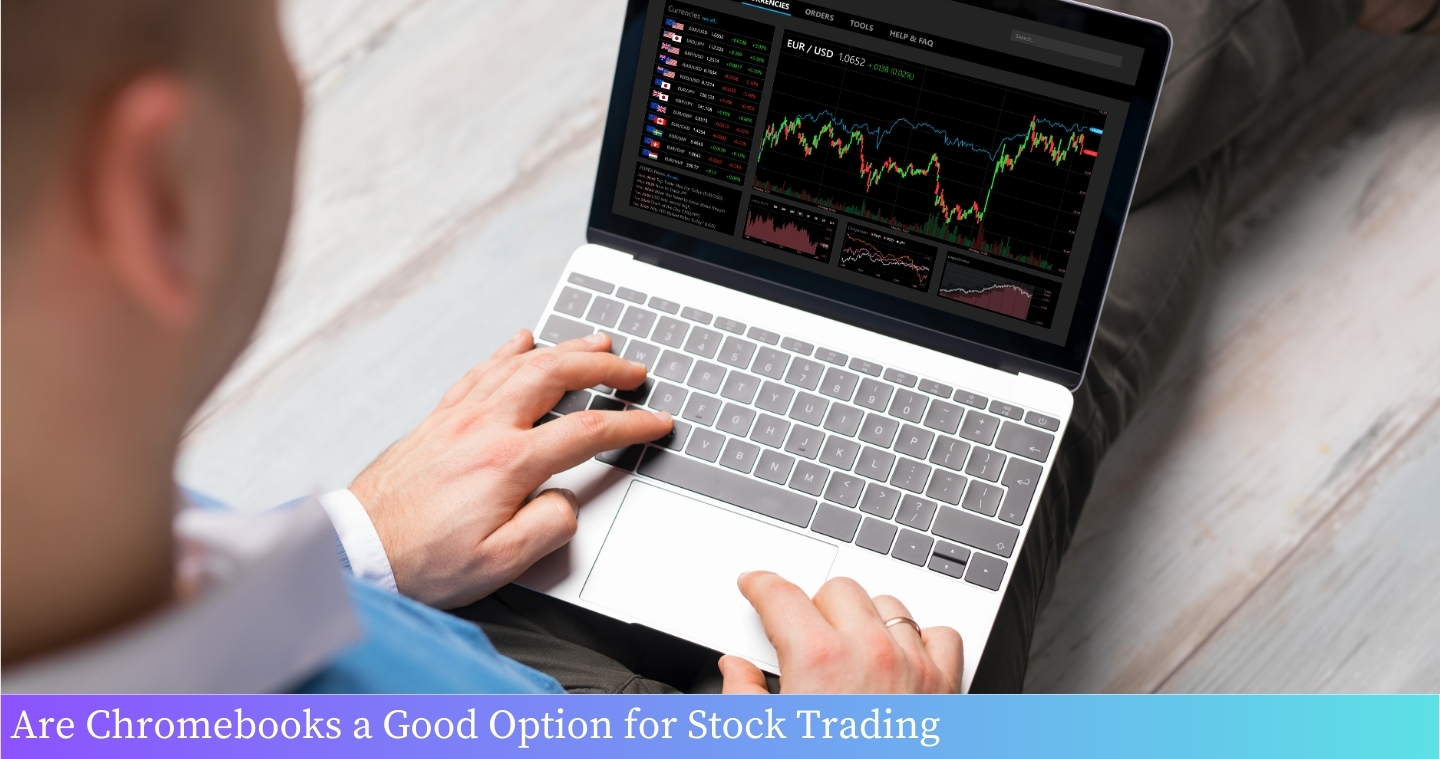 Are Chromebooks a Good Option for Stock Trading