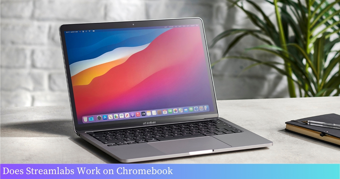Does Streamlabs Work on Chromebook