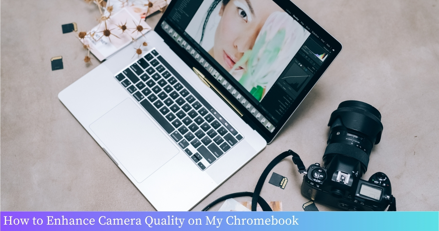 How to Enhance Camera Quality on My Chromebook